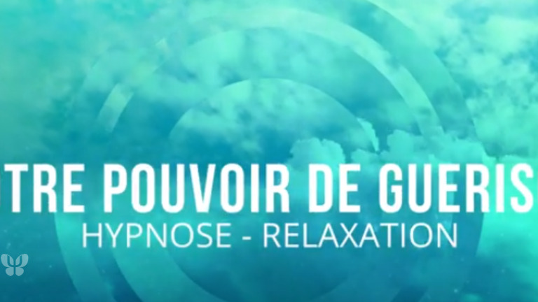 Hypnose - Relaxation: Notre pouvoir de Guérison